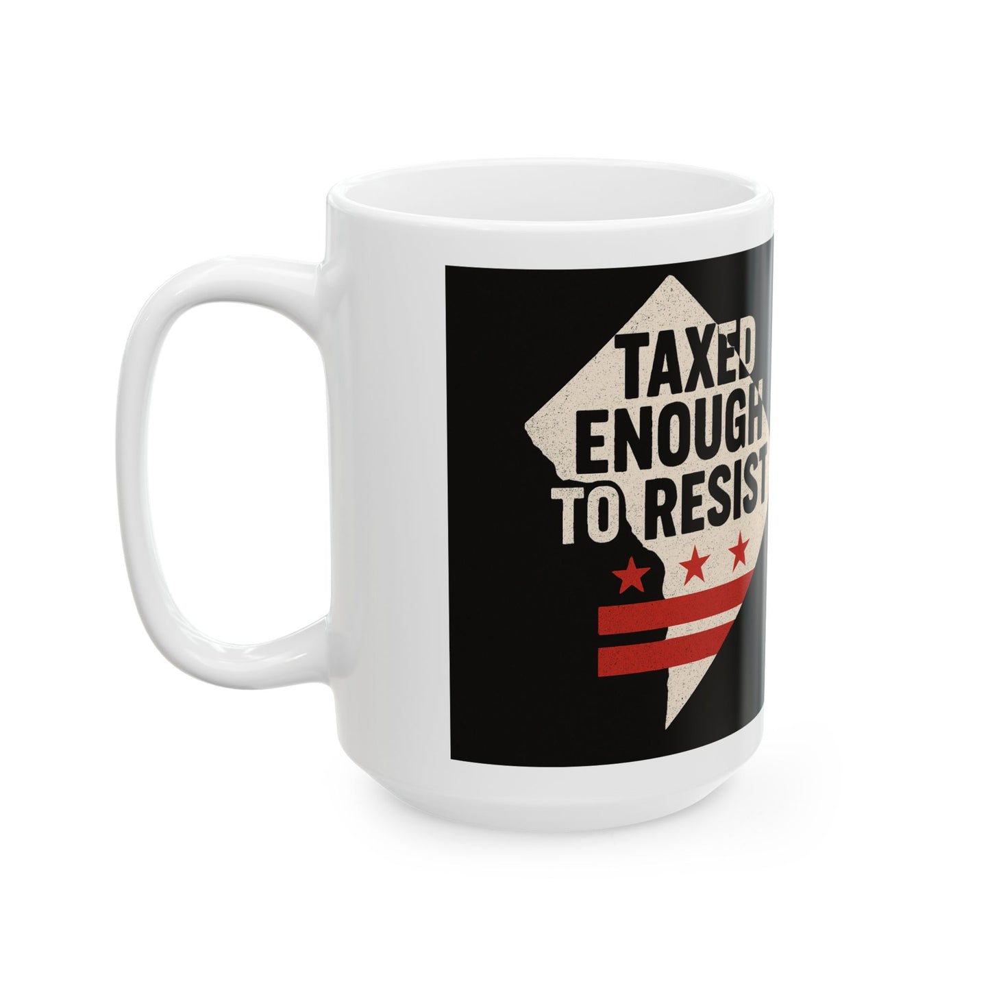 Taxed Enough To Resist Ceramic Mug | Motivational Coffee Cup | Gift for Activists | Inspirational Drinkware | 11oz & 15oz Options