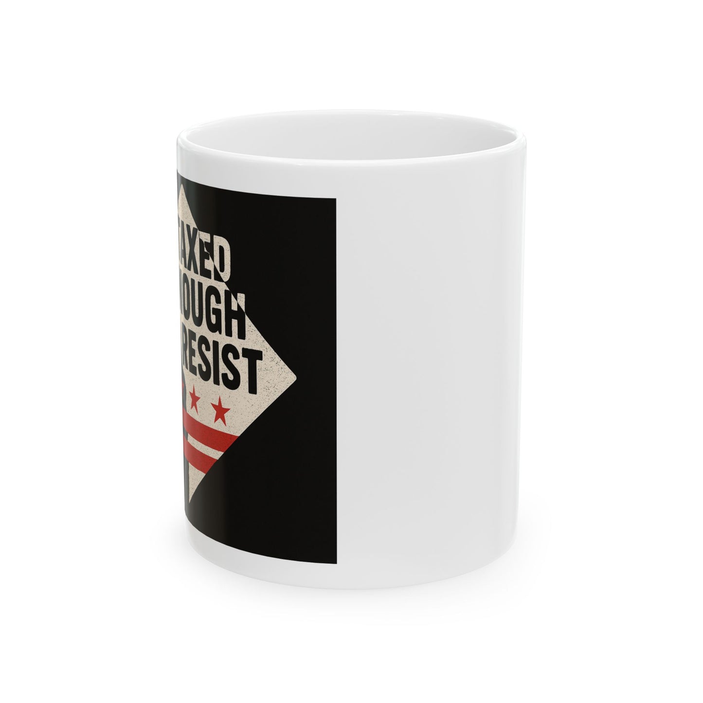 Taxed Enough To Resist Ceramic Mug | Motivational Coffee Cup | Gift for Activists | Inspirational Drinkware | 11oz & 15oz Options