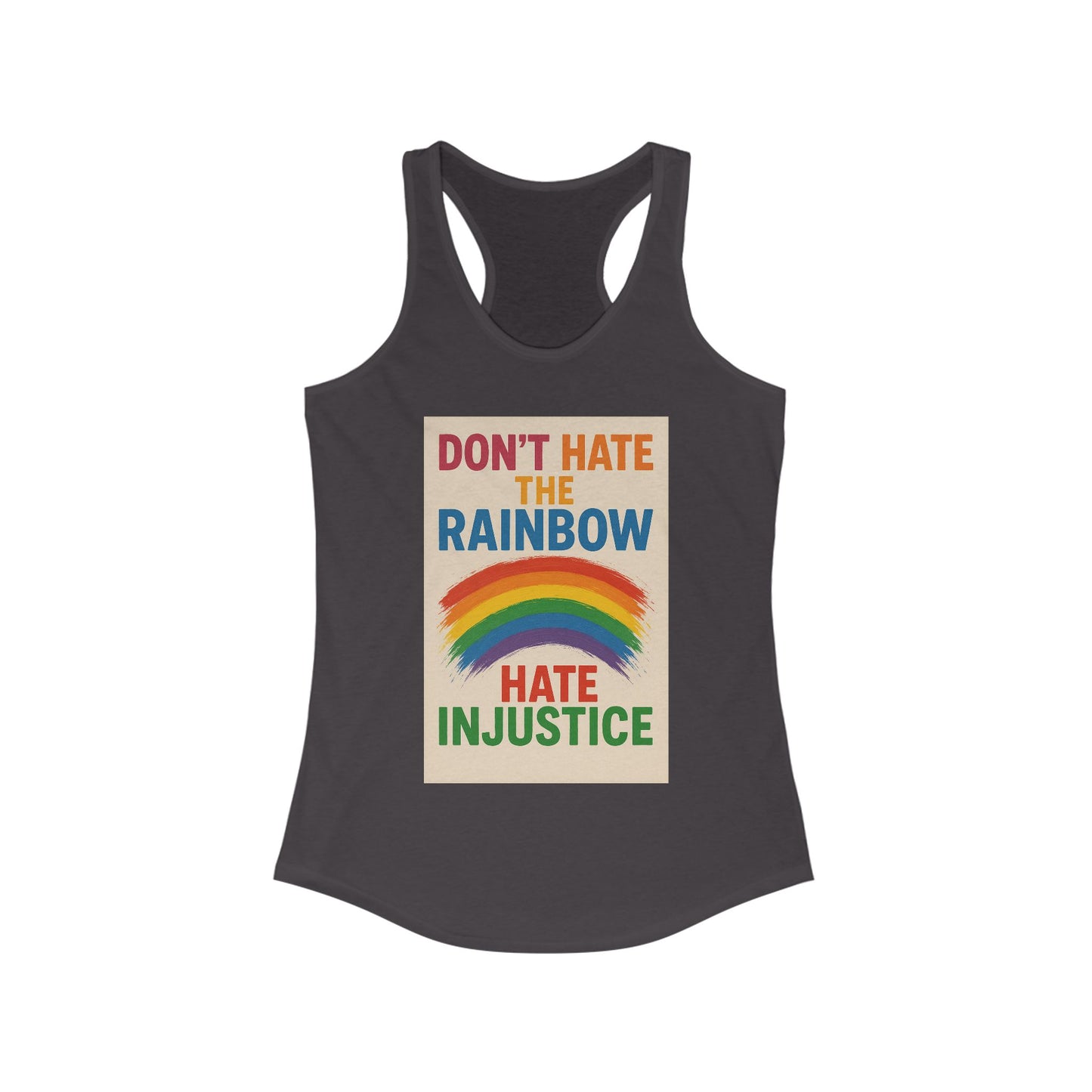 Empowering Women's Racerback Tank - 'Don't Hate the Rainbow, Hate Injustice' - Pride, Activism, Casual Wear, Summer