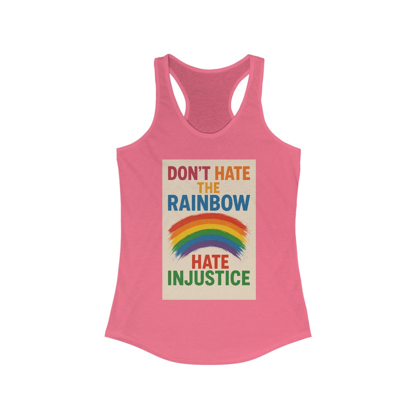 Empowering Women's Racerback Tank - 'Don't Hate the Rainbow, Hate Injustice' - Pride, Activism, Casual Wear, Summer