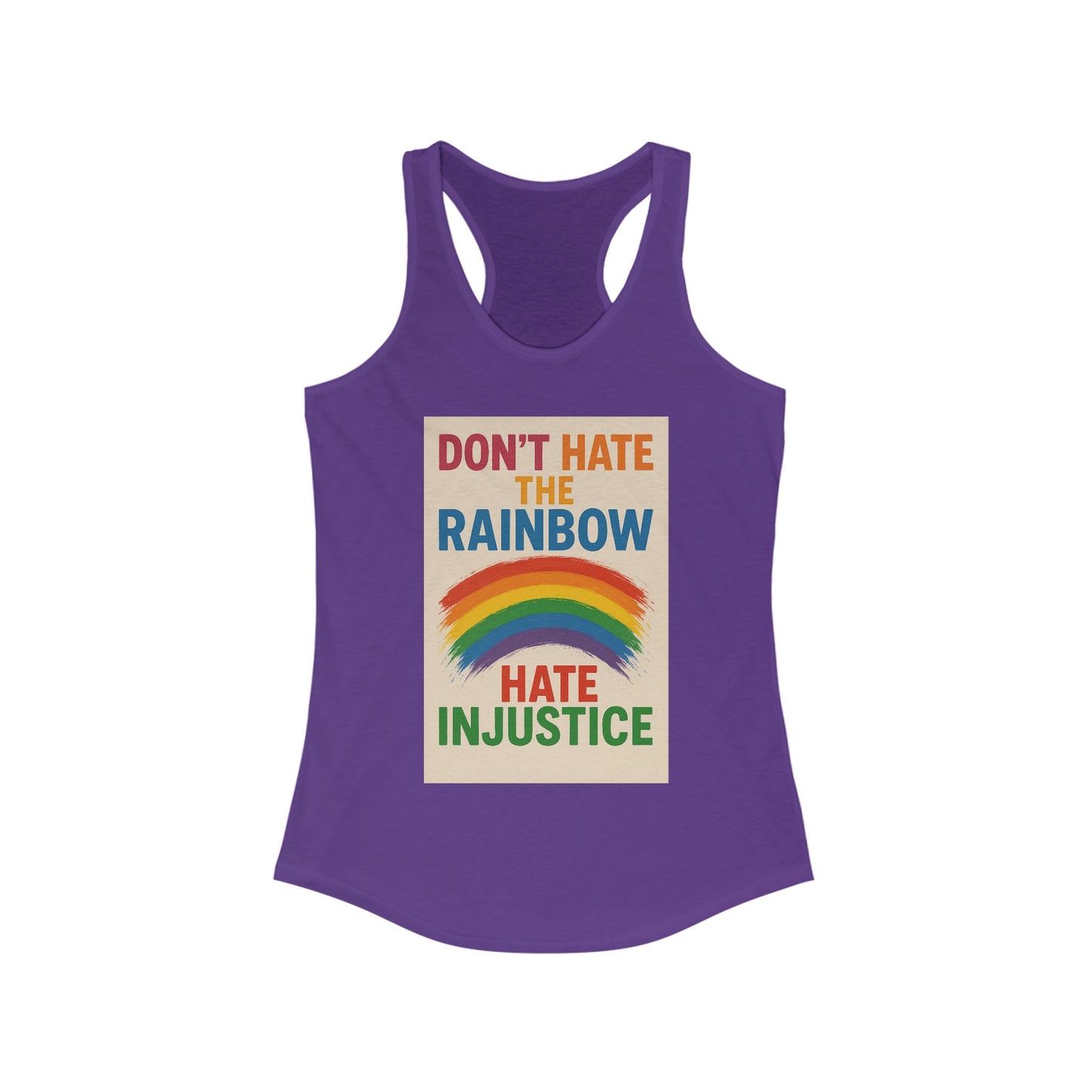 Empowering Women's Racerback Tank - 'Don't Hate the Rainbow, Hate Injustice' - Pride, Activism, Casual Wear, Summer