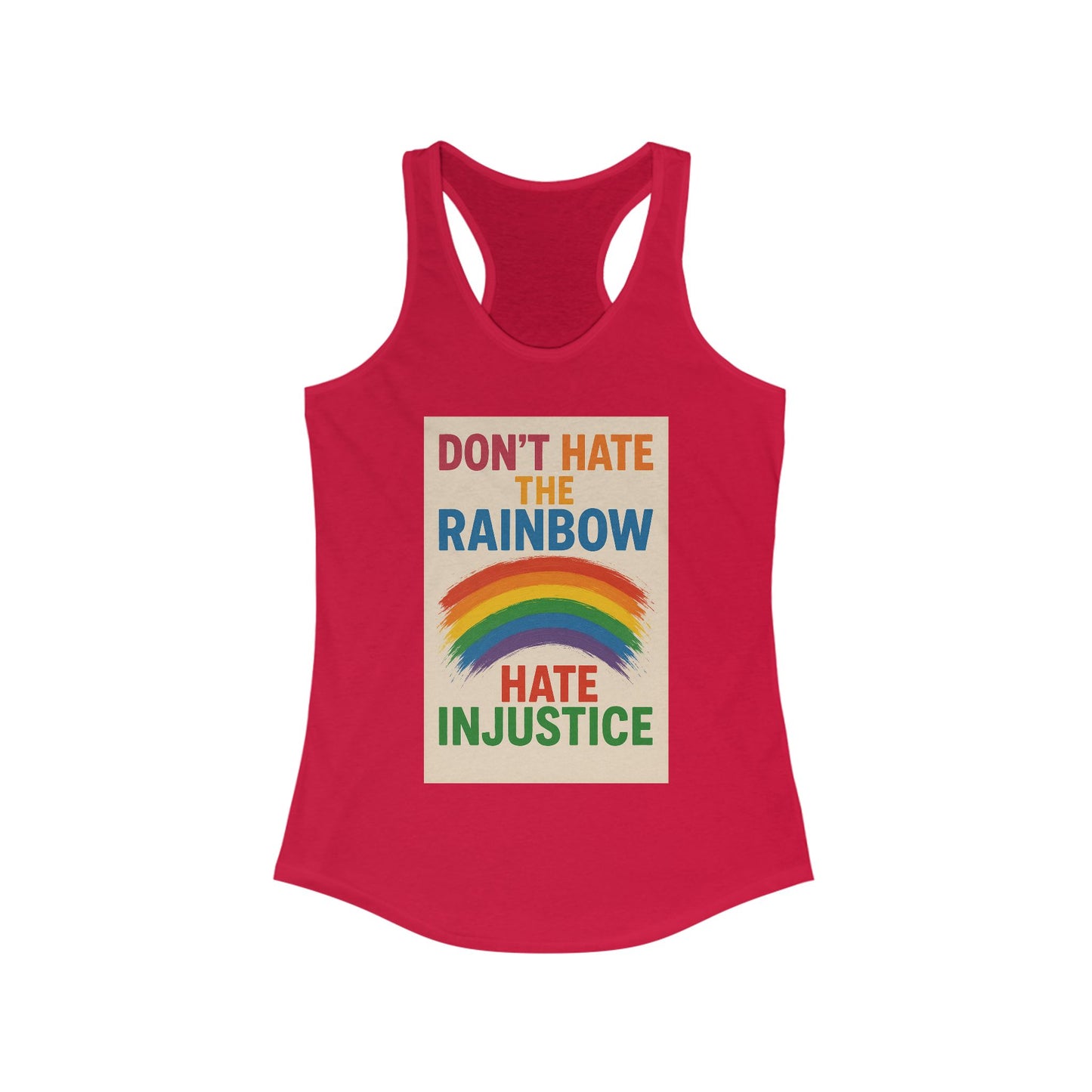 Empowering Women's Racerback Tank - 'Don't Hate the Rainbow, Hate Injustice' - Pride, Activism, Casual Wear, Summer