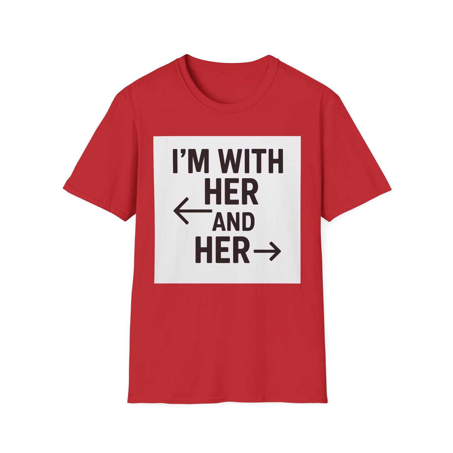 Unisex T-Shirt - 'I'm With Her and Her' - Perfect for Pride, Gift for Friends, Casual Wear, LGBTQ+ Statement Tee, Soft Cotton Top