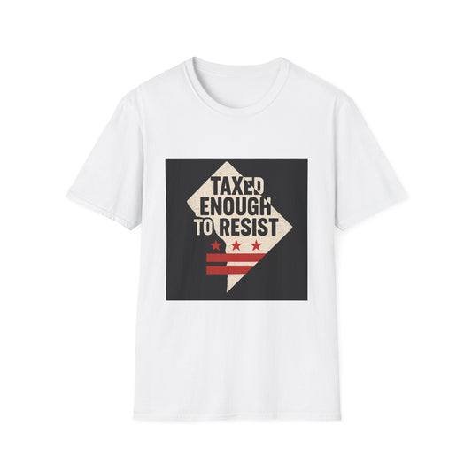 Taxed Enough to Resist T-Shirt, Unisex Tee, Washington D.C. Gift, Protest Apparel, Political Statement Shirt, Casual Wear