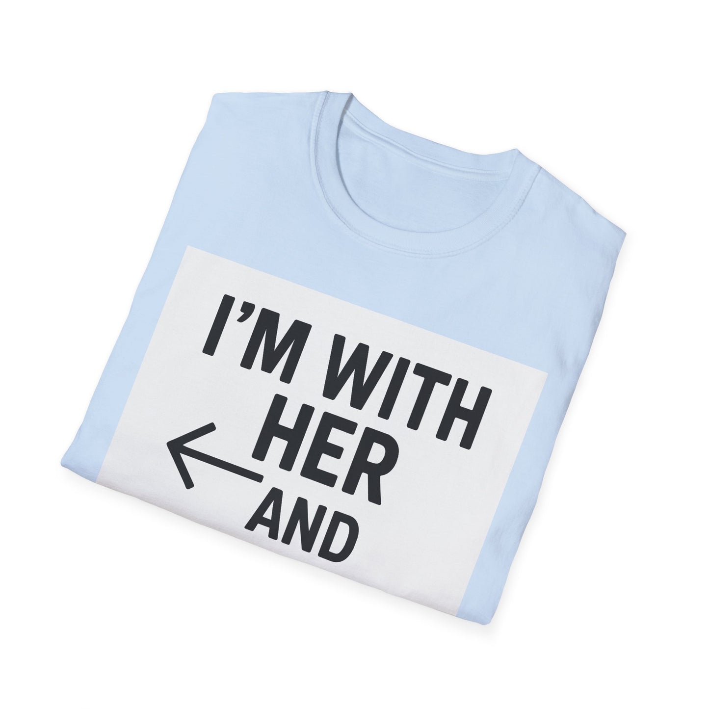 Unisex T-Shirt - 'I'm With Her and Her' - Perfect for Pride, Gift for Friends, Casual Wear, LGBTQ+ Statement Tee, Soft Cotton Top