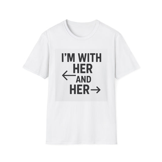 Unisex T-Shirt - 'I'm With Her and Her' - Perfect for Pride, Gift for Friends, Casual Wear, LGBTQ+ Statement Tee, Soft Cotton Top