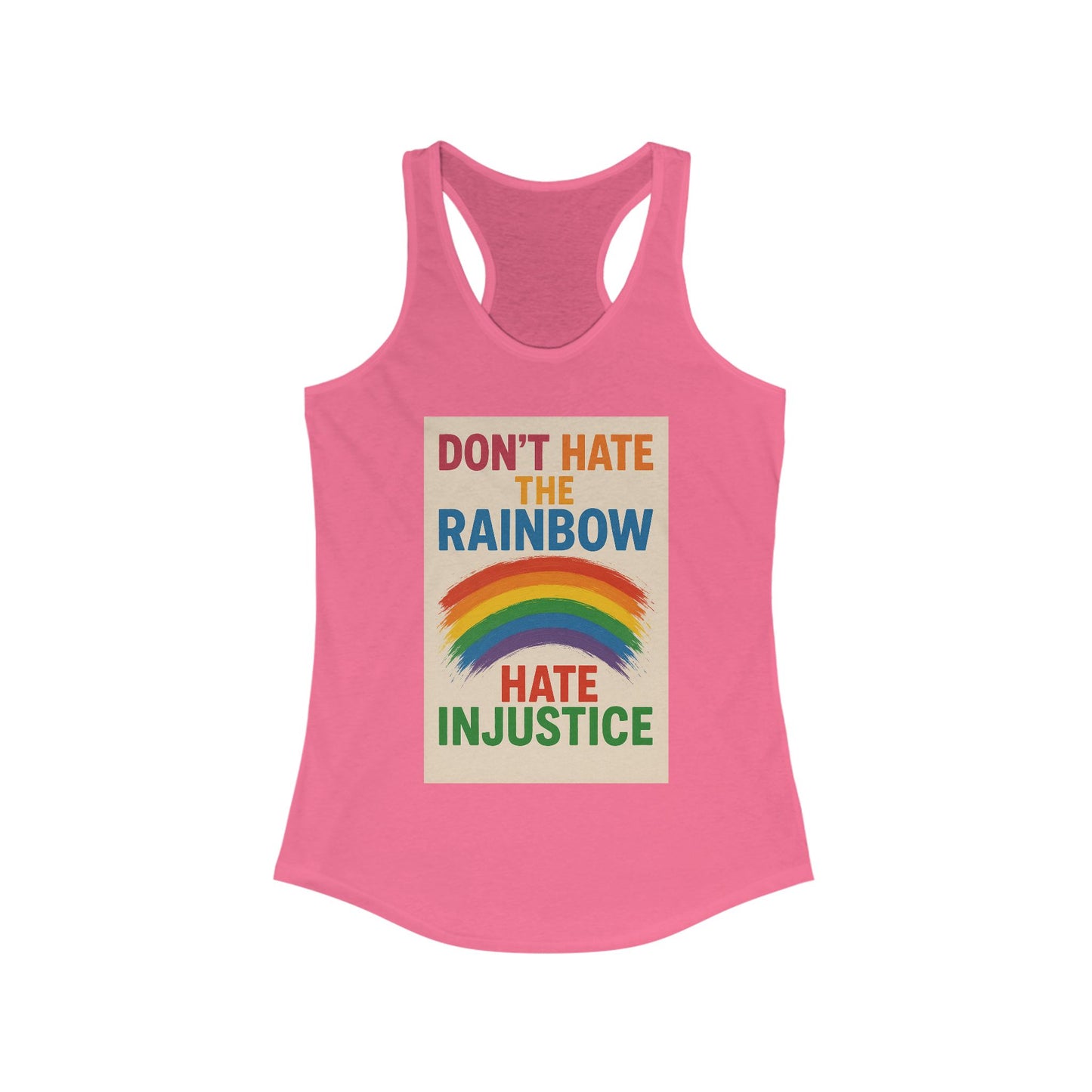 Empowering Women's Racerback Tank - 'Don't Hate the Rainbow, Hate Injustice' - Pride, Activism, Casual Wear, Summer