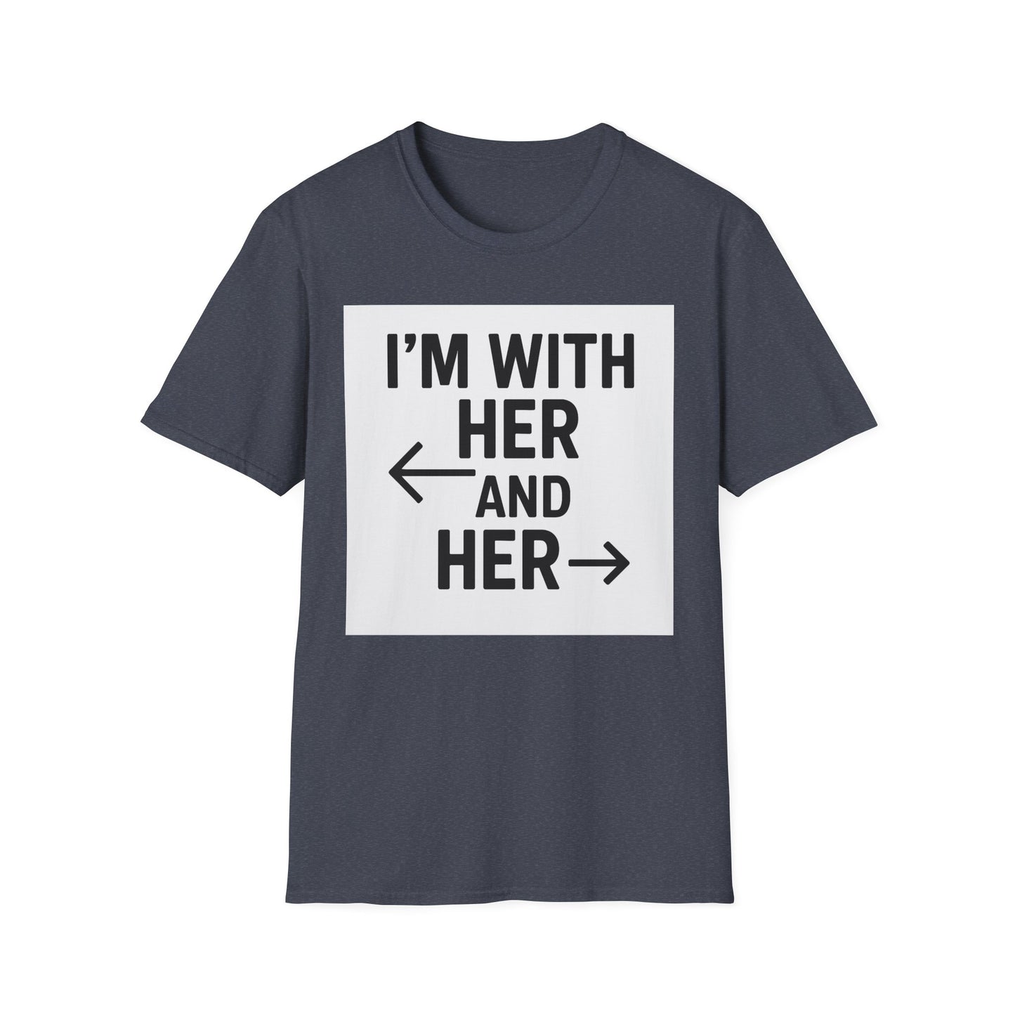 Unisex T-Shirt - 'I'm With Her and Her' - Perfect for Pride, Gift for Friends, Casual Wear, LGBTQ+ Statement Tee, Soft Cotton Top