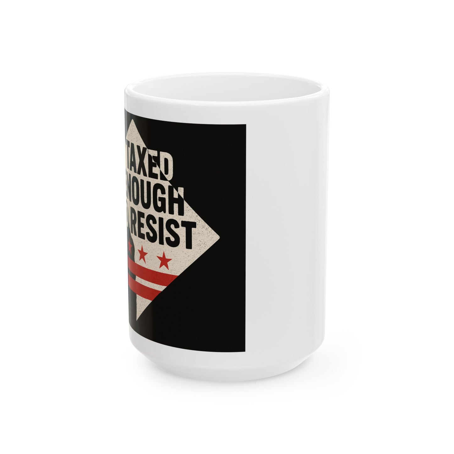 Taxed Enough To Resist Ceramic Mug | Motivational Coffee Cup | Gift for Activists | Inspirational Drinkware | 11oz & 15oz Options
