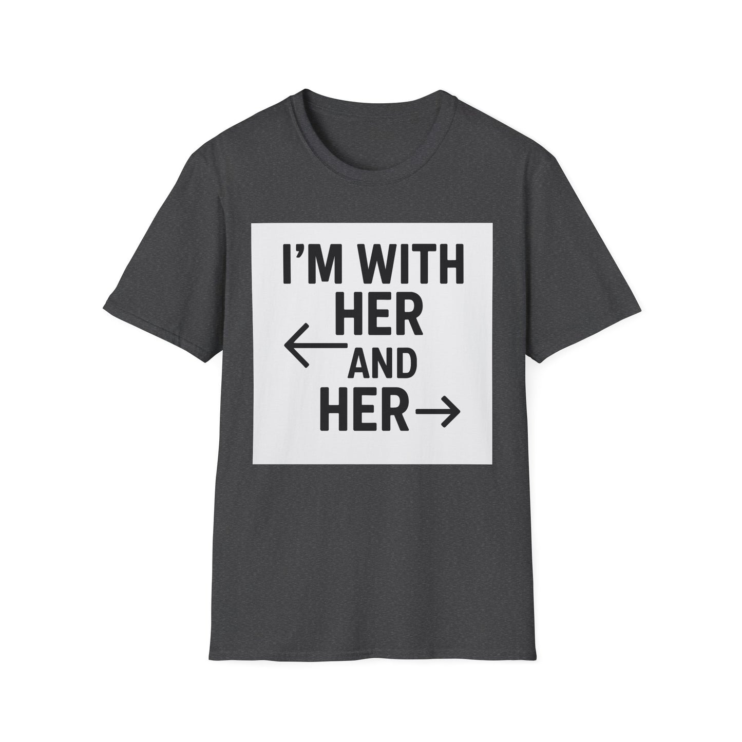 Unisex T-Shirt - 'I'm With Her and Her' - Perfect for Pride, Gift for Friends, Casual Wear, LGBTQ+ Statement Tee, Soft Cotton Top