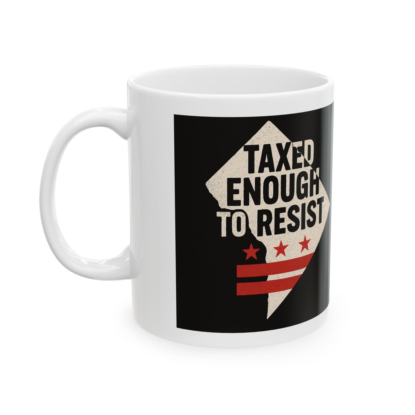 Taxed Enough To Resist Ceramic Mug | Motivational Coffee Cup | Gift for Activists | Inspirational Drinkware | 11oz & 15oz Options