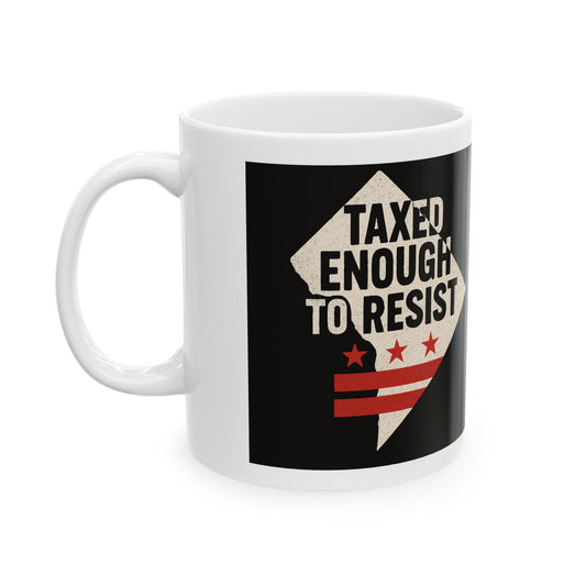 Taxed Enough To Resist Ceramic Mug | Motivational Coffee Cup | Gift for Activists | Inspirational Drinkware | 11oz & 15oz Options